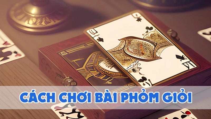 Cách chơi Phom hay - Mẹo chơi bài dành cho người chơi Wi88 - wi88